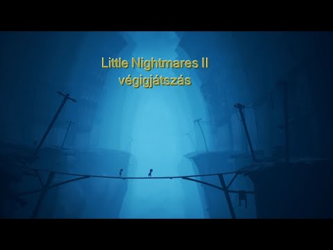 Little Nightmares II végigjátszás 2K 60fps magyar kommentárral