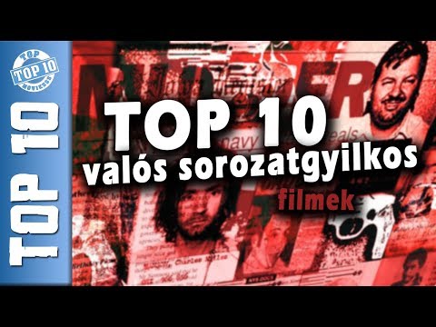 VALÓS SOROZATGYILKOSOK TOP 10 – FILM és mozi valódi sorozatgyilkosokról