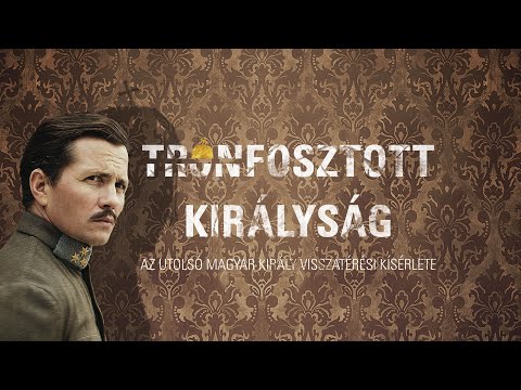 Trónfosztott királyság – Az utolsó magyar király visszatérési kísérlete | Kingdom without a King