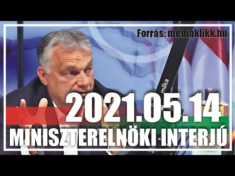 2021.05.14. Orbán Viktor: Magyar vagyok, ezért sohasem leszek elégedett! Miniszterelnöki interjú.