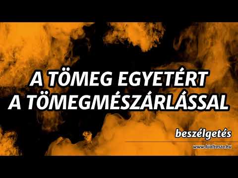 A TÖMEG EGYETÉRT A TÖMEGMÉSZÁRLÁSSAL