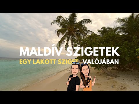 Elutaztunk a MALDÍV-SZIGETEKRE – Egy lakott sziget VALÓJÁBAN