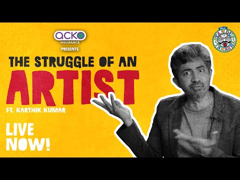 The Struggle Of An Artist ft. Karthik Kumar, presented by ACKO Insurance