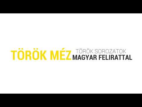 TÖRÖK MÉZ – TÖRÖK SOROZATOK MAGYAR FELIRATTAL