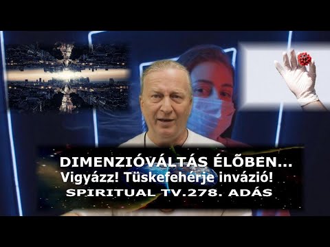 DIMENZIÓVÁLTÁS ÉLŐBEN…BEHARANGOZÓ FILM – Vigyázz! Tüskefehérje invázió! Spiritual Tv. 278.