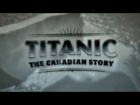 Titanic The Canadian Story (4K HD)