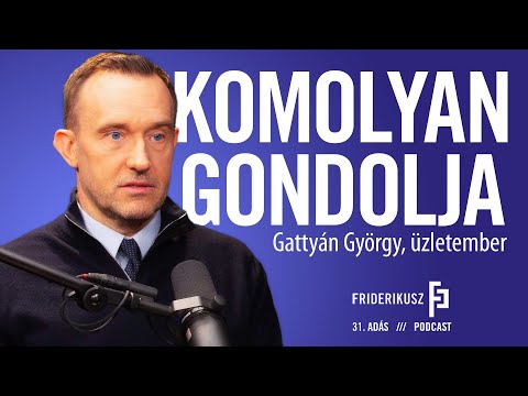 Komolyan gondolja : Gattyán György / a Friderikusz Podcast 31. adása