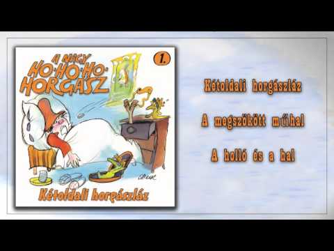 ツ Kétoldali horgászláz ~ A nagy Ho-Ho-Ho Horgász | 1. rész (teljes album)