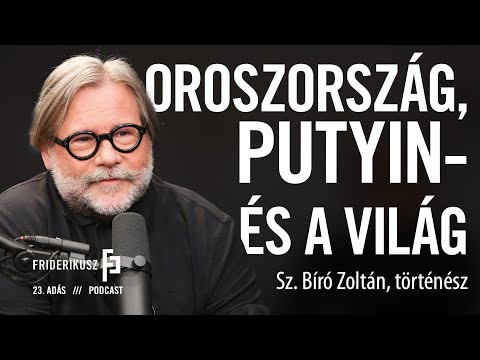 Oroszország, Putyin – és a világ: Sz. Bíró Zoltán, történész / a Friderikusz Podcast 23. adása