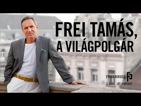 Frei Tamás, a világpolgár / a Friderikusz Podcast 7. adása