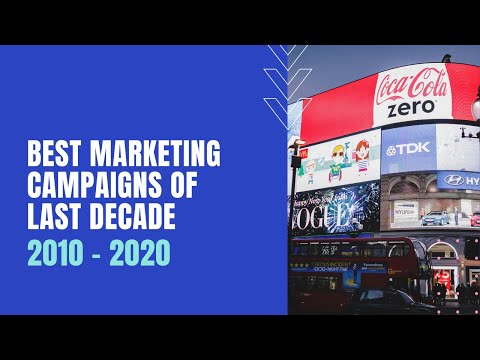 Best Marketing Campaigns of the Last Decade: 2010 – 2020 – Digital Uncovered
