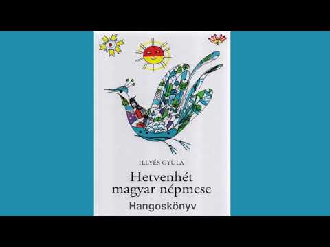 Illyés Gyula – Hetvenhét magyar népmese 1. rész (hangoskönyv)
