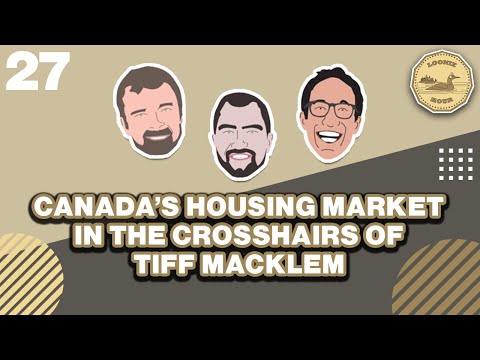 Canada’s Housing Market in the Crosshairs of Tiff Macklem – The Loonie Hour Episode 27