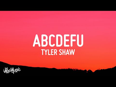 Tyler Shaw – abcdefu (Lyrics) | abcdefgh I love you still and you know i always will