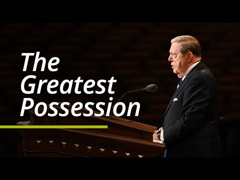 The Greatest Possession | Jeffrey R. Holland | October 2021 General Conference