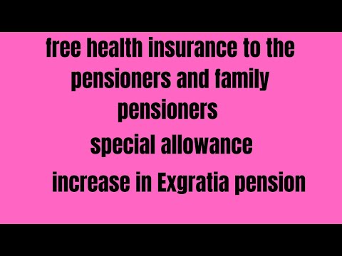 Free health insurance to the pensioners and family pensioners | Increase in Exgratia pension