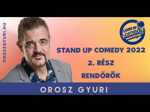 Orosz Gyuri – Stand up Comedy 2022 – 2. Rész – Rendőrök (Videó)