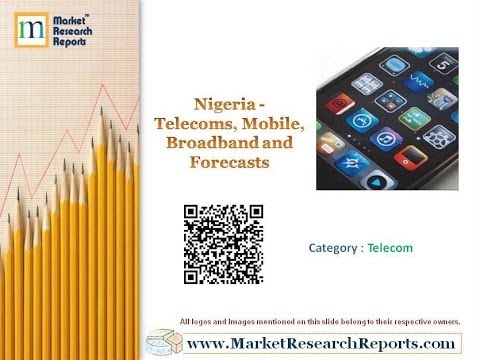 Nigeria – Telecoms, Mobile, Broadband and Forecasts