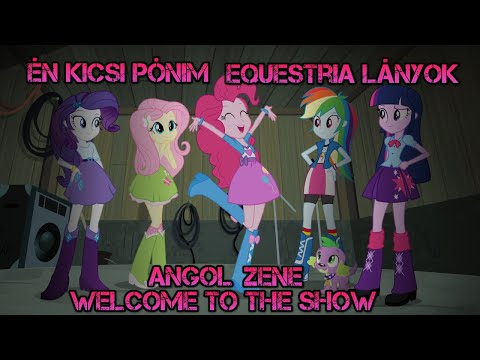 Én Kicsi Pónim Equestria Lányok! Welcome to the Show Angolul! Zene!