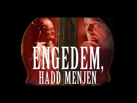 ENGEDEM HADD MENJEN – magyar dokumentumfilm 2015