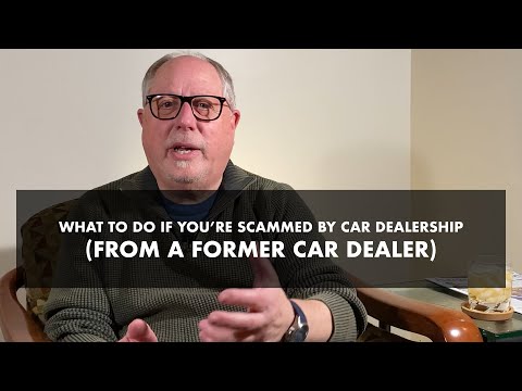 What to do if you’re scammed by car dealership (from a former car dealer)