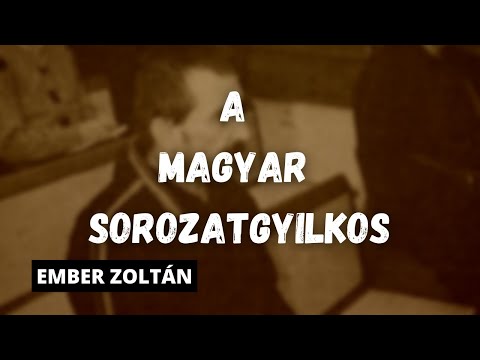 EMBER ZOLTÁN – A magyar sorozatgyilkos