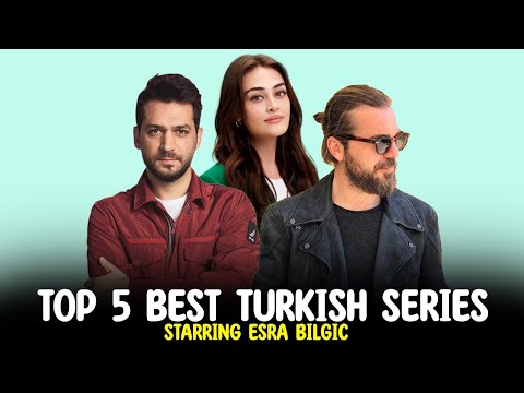 Top 5 Best Turkish Series Starring Esra Bilgiç – Must Watch
