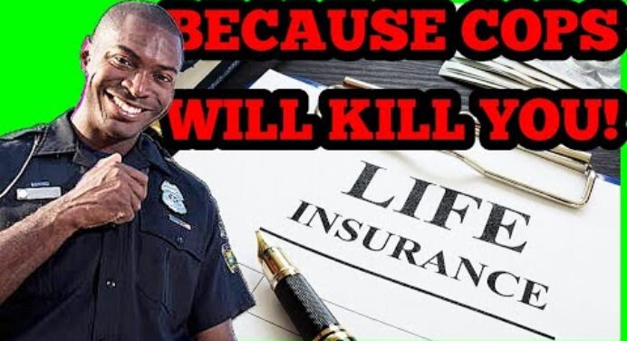 Life Insurance, Because Sometimes You Have To Die For Officer Safety