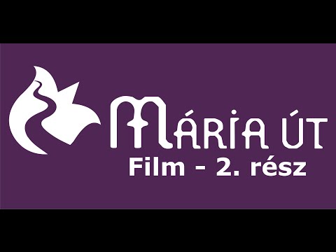 Mária Út Film – 2. rész (teljes film)