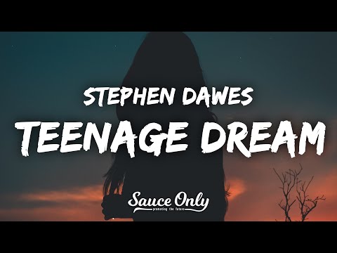 Stephen Dawes – teenage dream (Lyrics)