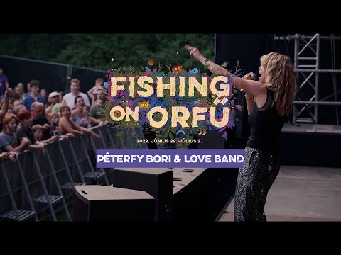 Péterfy Bori & Love Band – Fishing on Orfű 2022 (Teljes koncert)
