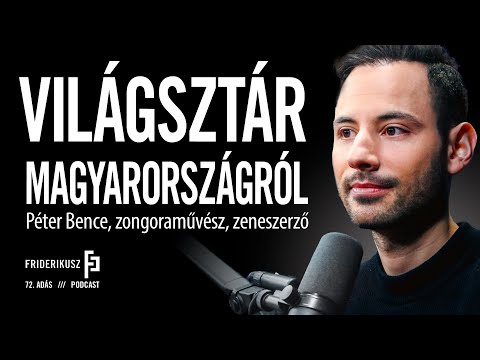 VILÁGSZTÁR MAGYARORSZÁGRÓL: Péter Bence, zongoraművész, zeneszerző / Friderikusz Podcast 72.