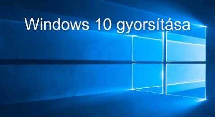 Windows 10 gyorsítása - 4 műküdő és egyszerű tipp!