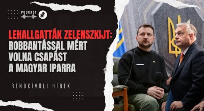 Lehallgatták Zelenszkijt: titkos robbantással mért volna csapást Magyarországra | Rendkívüli hírek