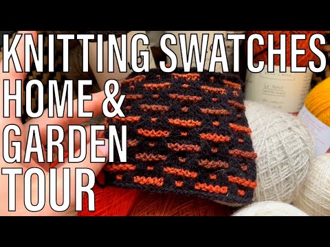 Knitting Swatches! 🧶 Home & Garden Tour 🏠 🌿🌱🌿
