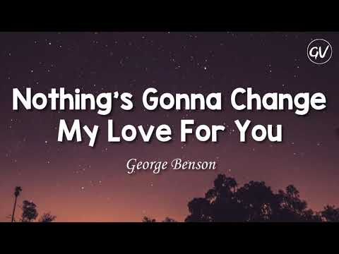 George Benson – Nothing’s Gonna Change My Love For You [Lyrics]