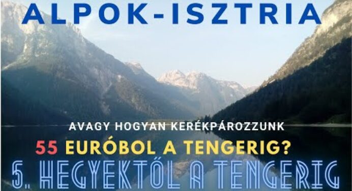 Alpok-Isztria Kerékpáros útifilm 5. rész - Hegyektől a tengerig (Tarvisio-Koper) 🏖️