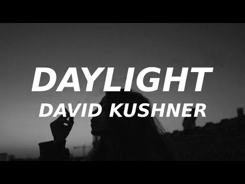 David Kushner – Daylight (Lyrics) oh I love it and I hate it at the same time
