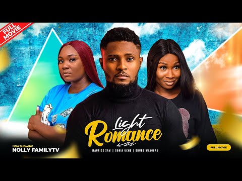 LIGHT ROMANCE – Maurice Sam, Sonia Uche, Ebube Nwaguru 2023 Nigerian Nollywood Romantic Movie