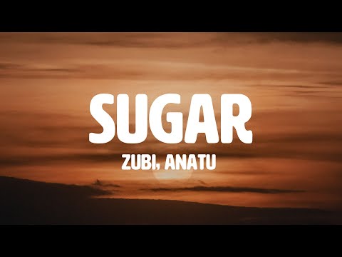 Zubi –  Sugar (feat. Anatu) (Lyrics)