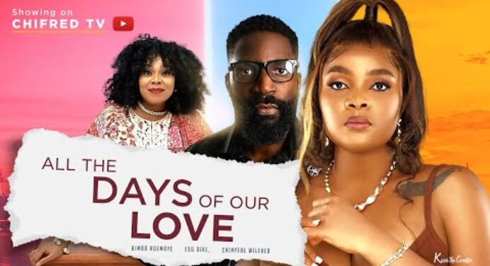 ALL THE DAYS OF OUR LOVE - (BIMBO ADEMOYE MOVIES /ESO DIKE) NIGERIAN MOVIES 2022 LATEST FULL MOVIES