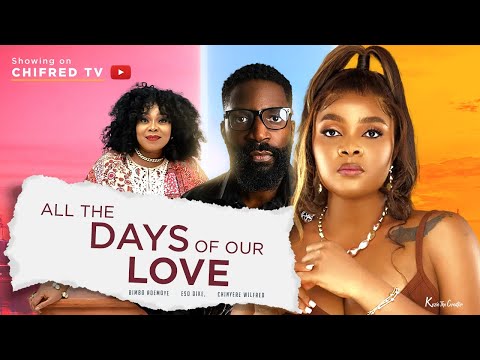 ALL THE DAYS OF OUR LOVE – (BIMBO ADEMOYE MOVIES /ESO DIKE) NIGERIAN MOVIES 2022 LATEST FULL MOVIES