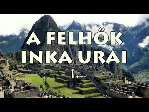 A felhők inka urai | Dokumentumfilm – 1/2 rész