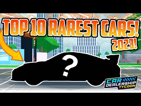 Top 10 RAREST CARS In CAR DEALERSHIP TYCOON!! (2023!) | Car Dealership Tycoon | Roblox