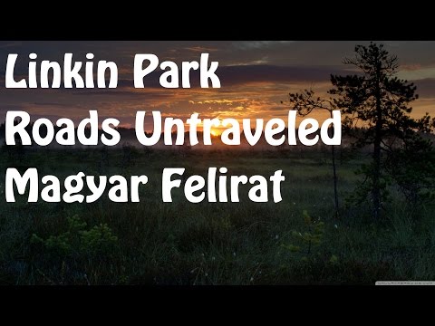 Linkin Park-Roads Untraveled [Magyar Felirat]