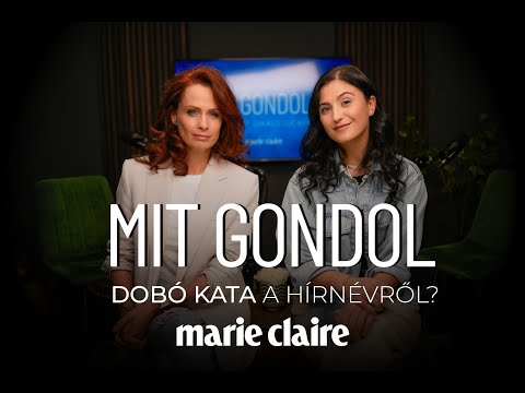 Mit gondol? podcast - Dobó Kata a hírnévről | Marie Claire Hungary