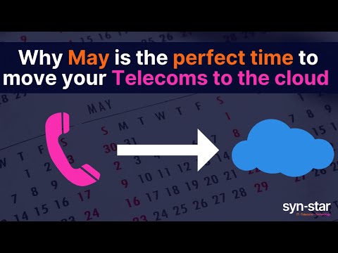 Why May is the perfect time to move your Telecoms to the cloud!