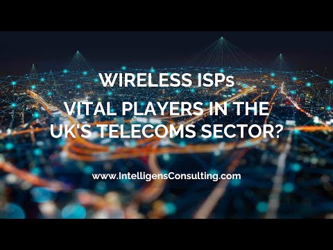 WIRELESS ISPS: A VITAL PLAYER IN THE UK'S TELECOMS SECTOR?