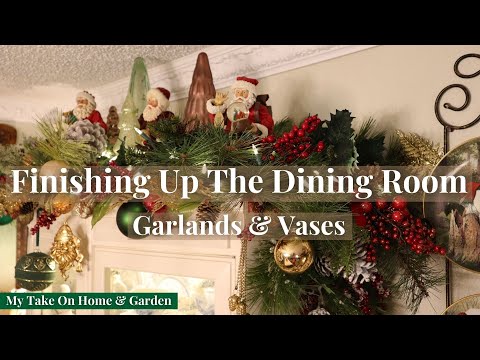Finishing Garlands & Christmas Vases In The Dining Room 2023