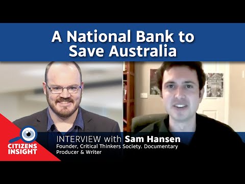 CITIZENS INSIGHT – A National Bank to save Australia – Interview with Sam Hansen